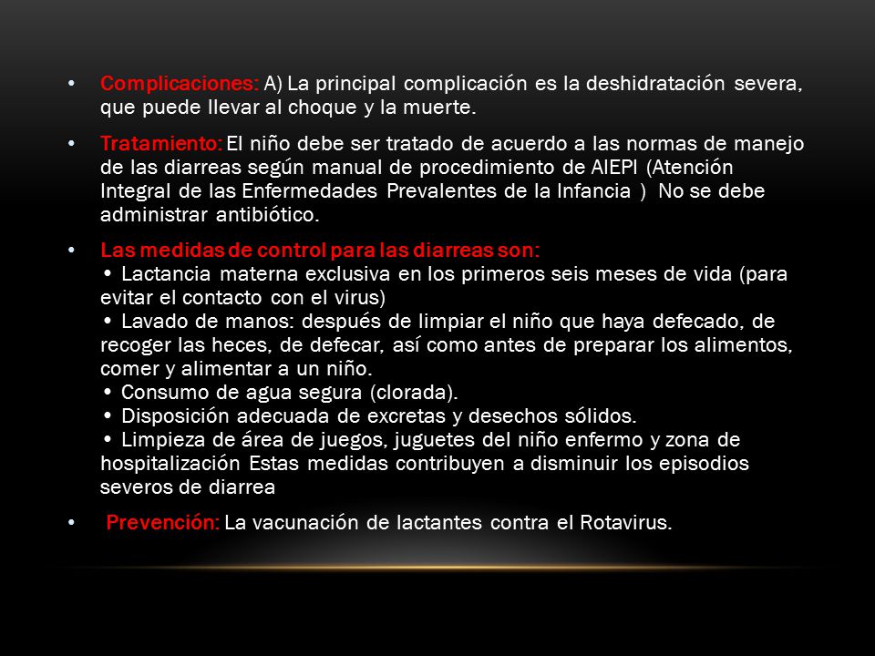 Complicaciones: A) La principal complicación es la deshidratación severa, que puede llevar al choque y la muerte.