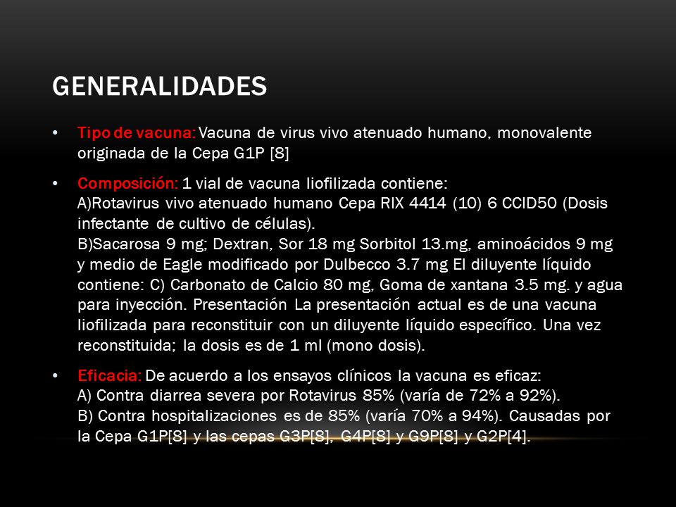 Generalidades Tipo de vacuna: Vacuna de virus vivo atenuado humano, monovalente originada de la Cepa G1P [8]