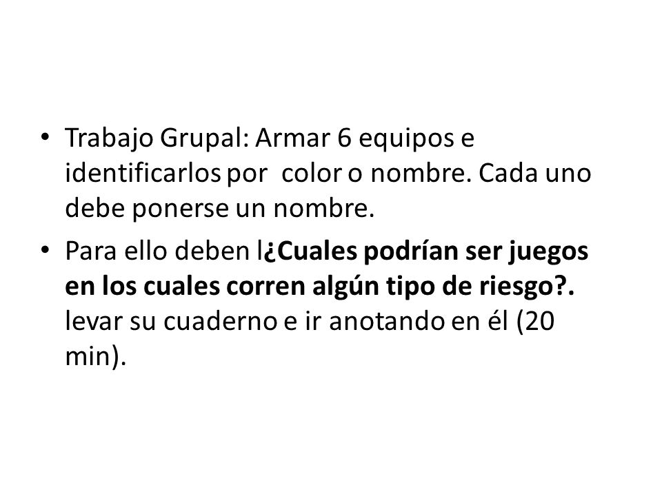 Trabajo Grupal: Armar 6 equipos e identificarlos por color o nombre