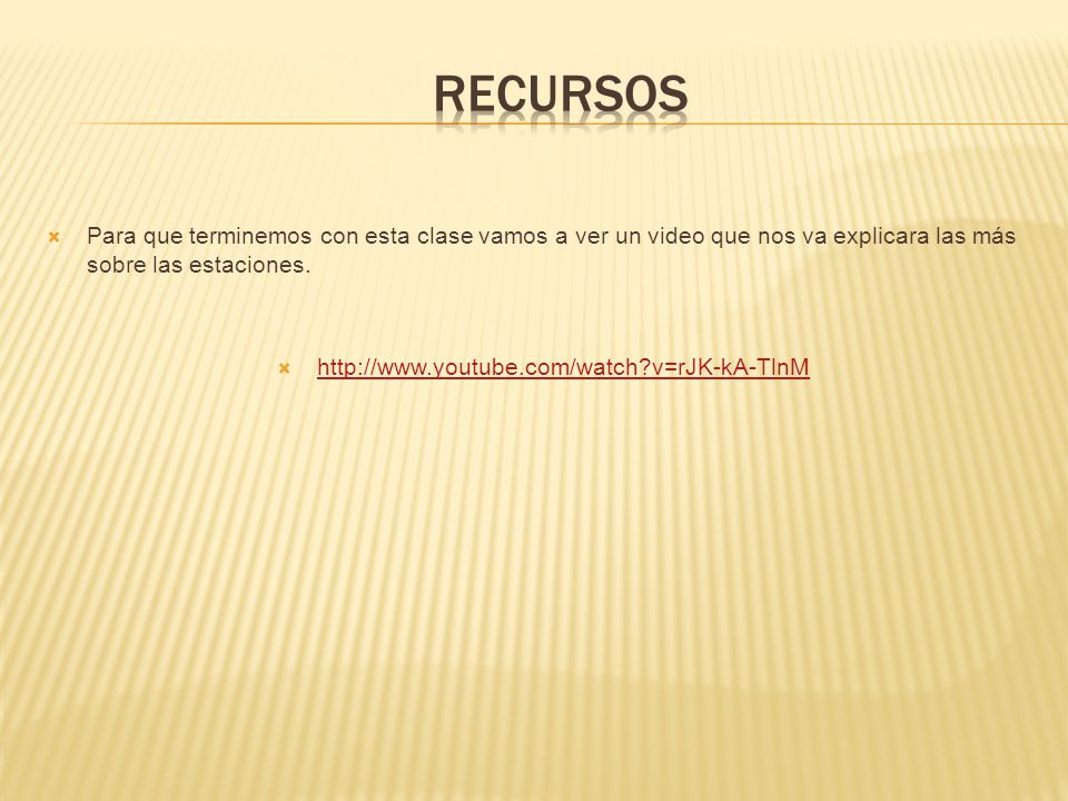 RECURSOS Para que terminemos con esta clase vamos a ver un video que nos va explicara las más sobre las estaciones.