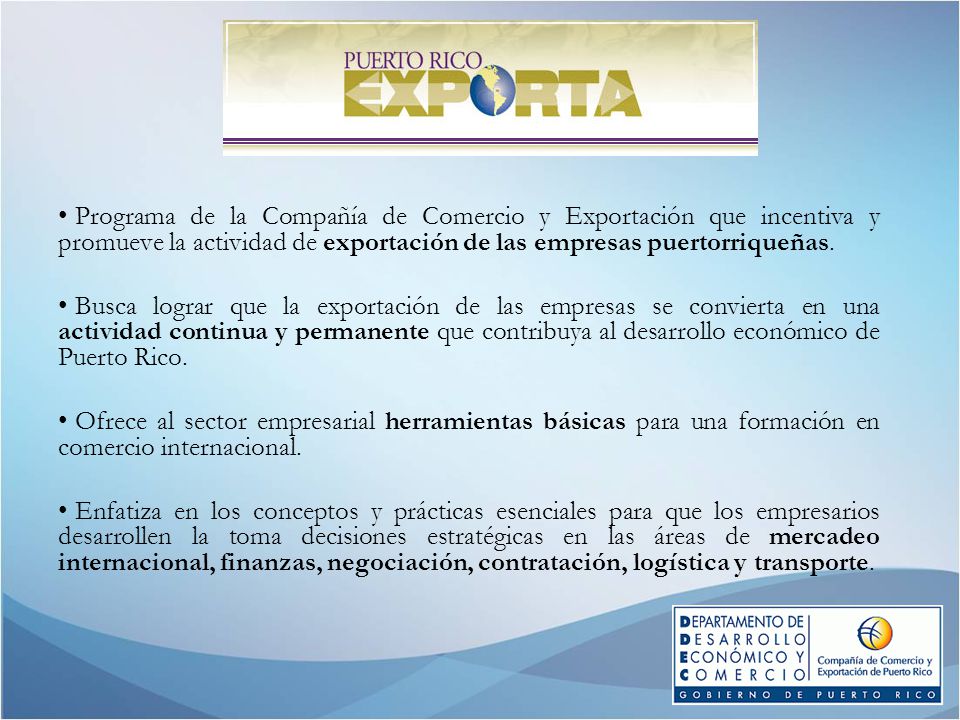 Programa de la Compañía de Comercio y Exportación que incentiva y promueve la actividad de exportación de las empresas puertorriqueñas.