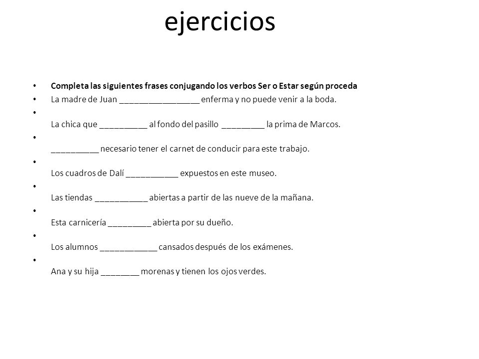 ejercicios Completa las siguientes frases conjugando los verbos Ser o Estar según proceda.