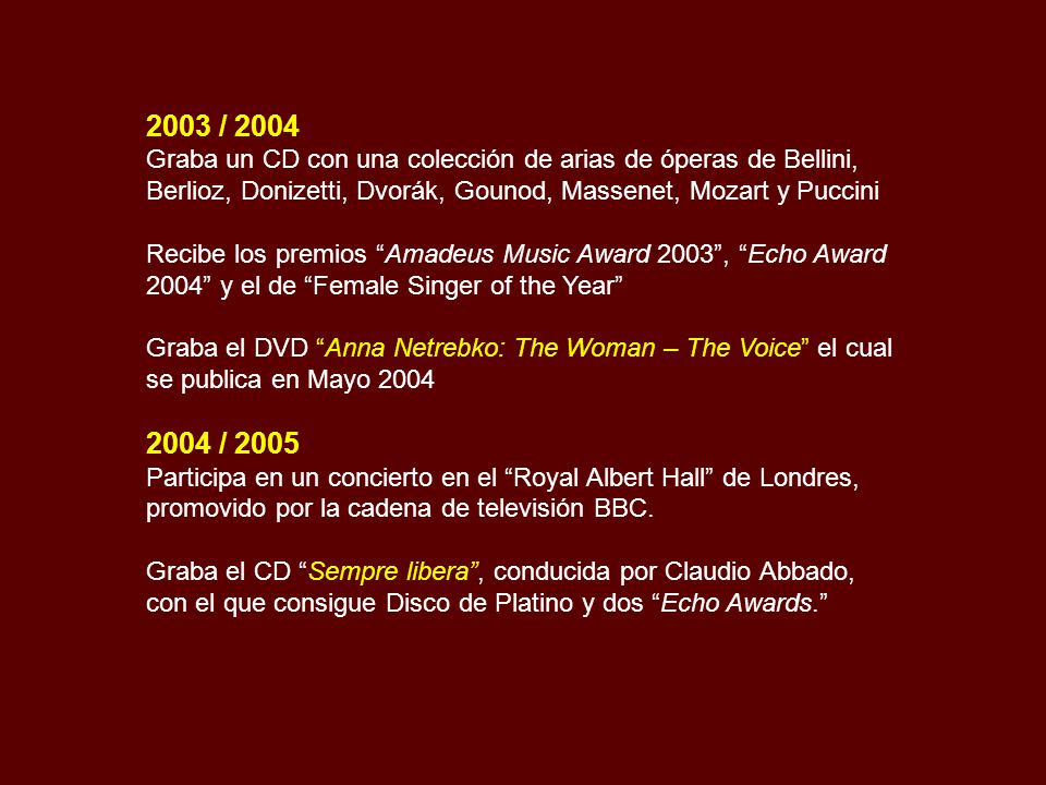2003 / 2004 Graba un CD con una colección de arias de óperas de Bellini, Berlioz, Donizetti, Dvorák, Gounod, Massenet, Mozart y Puccini.