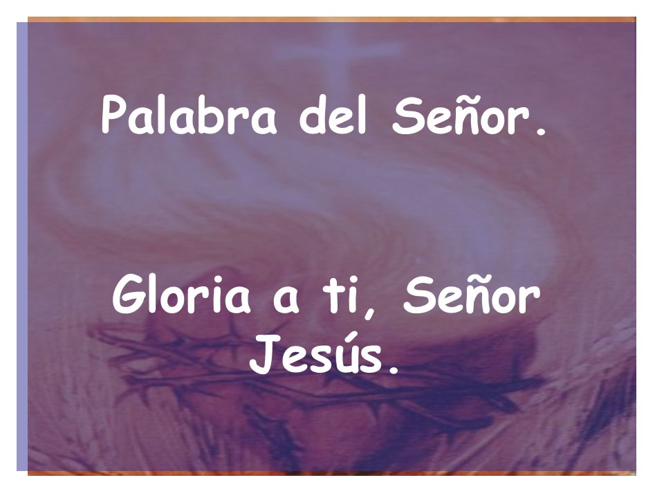 Palabra del Señor. Gloria a ti, Señor Jesús.