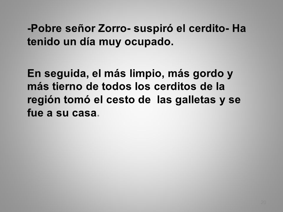 -Pobre señor Zorro- suspiró el cerdito- Ha tenido un día muy ocupado.
