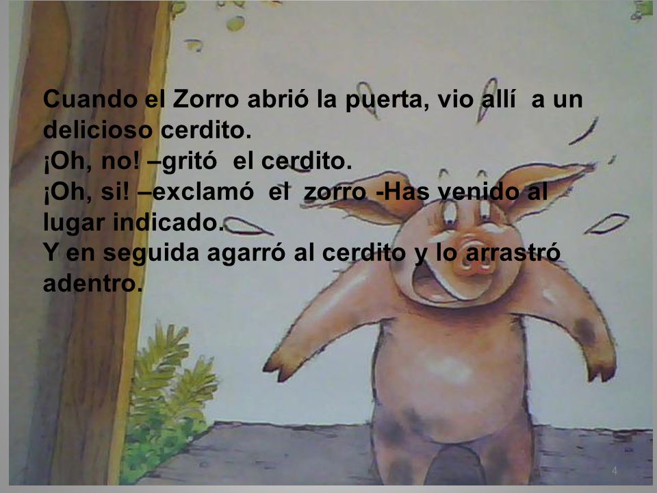 Cuando el Zorro abrió la puerta, vio allí a un delicioso cerdito