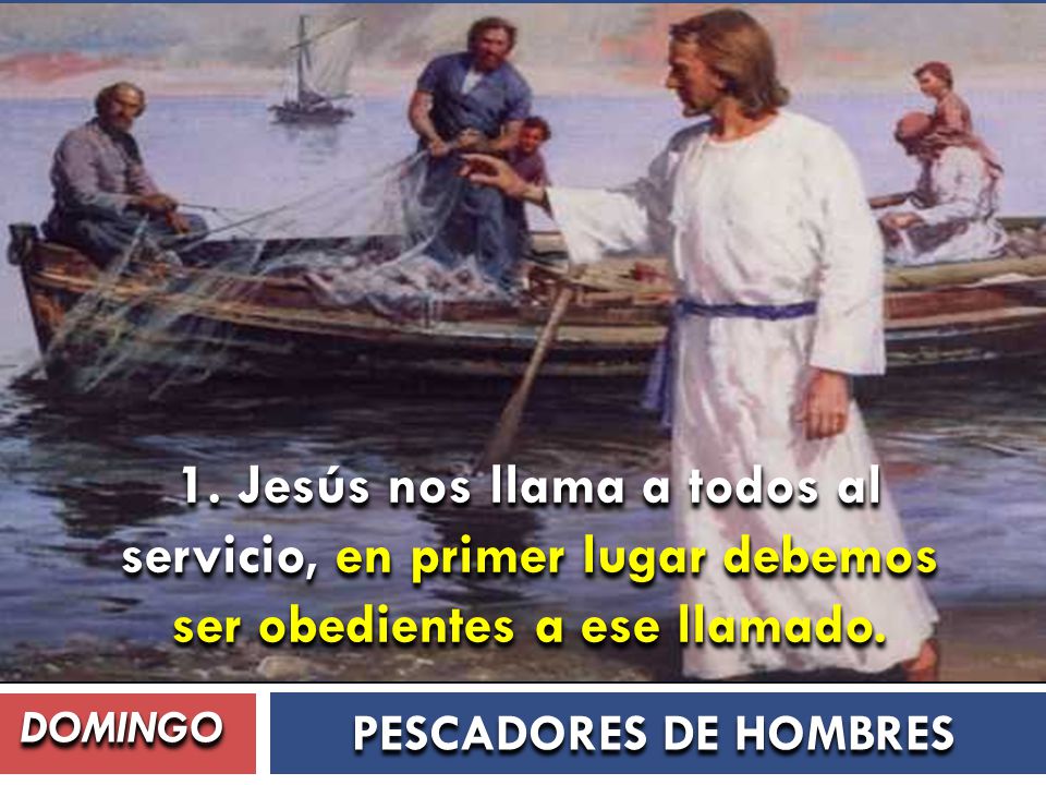 1. Jesús nos llama a todos al servicio, en primer lugar debemos ser obedientes a ese llamado.