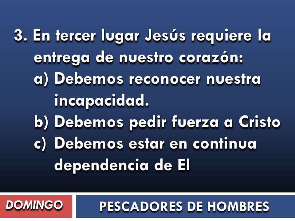 3. En tercer lugar Jesús requiere la entrega de nuestro corazón: