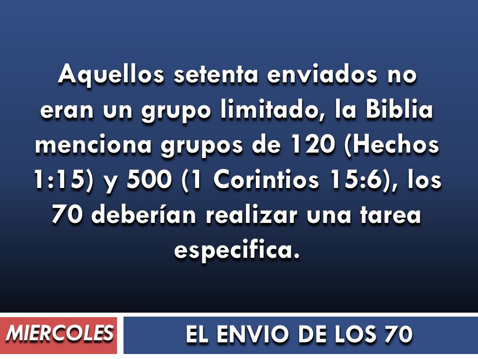 Aquellos setenta enviados no eran un grupo limitado, la Biblia menciona grupos de 120 (Hechos 1:15) y 500 (1 Corintios 15:6), los 70 deberían realizar una tarea especifica.