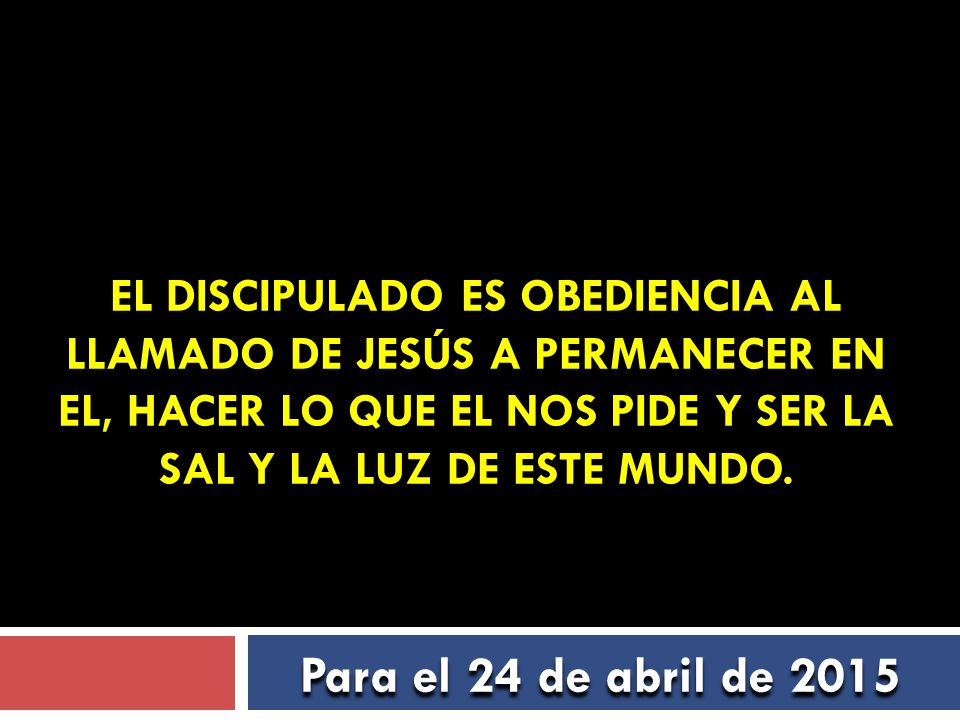 El discipulado es obediencia al llamado de Jesús a permanecer en El, hacer lo que el nos pide y ser la sal y la luz de este mundo.