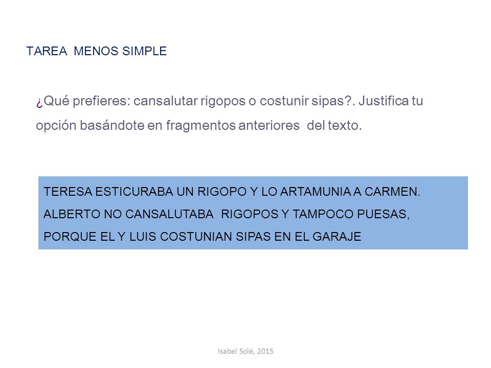 TAREA MENOS SIMPLE ¿Qué prefieres: cansalutar rigopos o costunir sipas . Justifica tu opción basándote en fragmentos anteriores del texto.