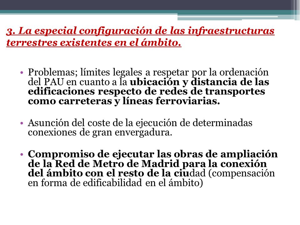 3. La especial configuración de las infraestructuras terrestres existentes en el ámbito.
