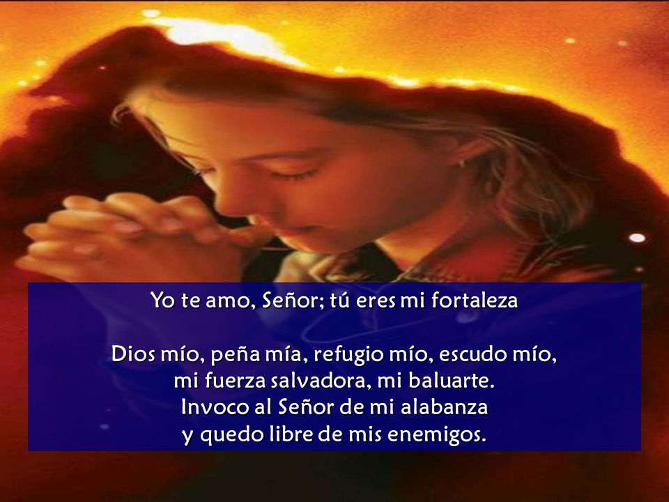 Yo te amo, Señor; tú eres mi fortaleza