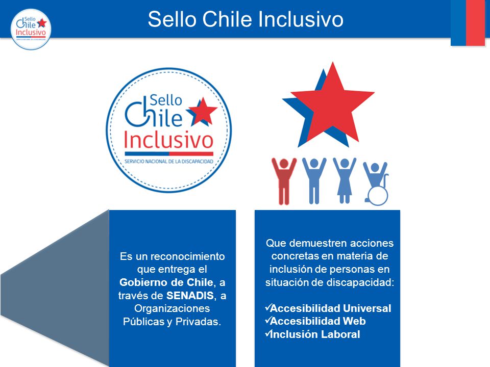 Sello Chile Inclusivo Es un reconocimiento que entrega el Gobierno de Chile, a través de SENADIS, a Organizaciones Públicas y Privadas.