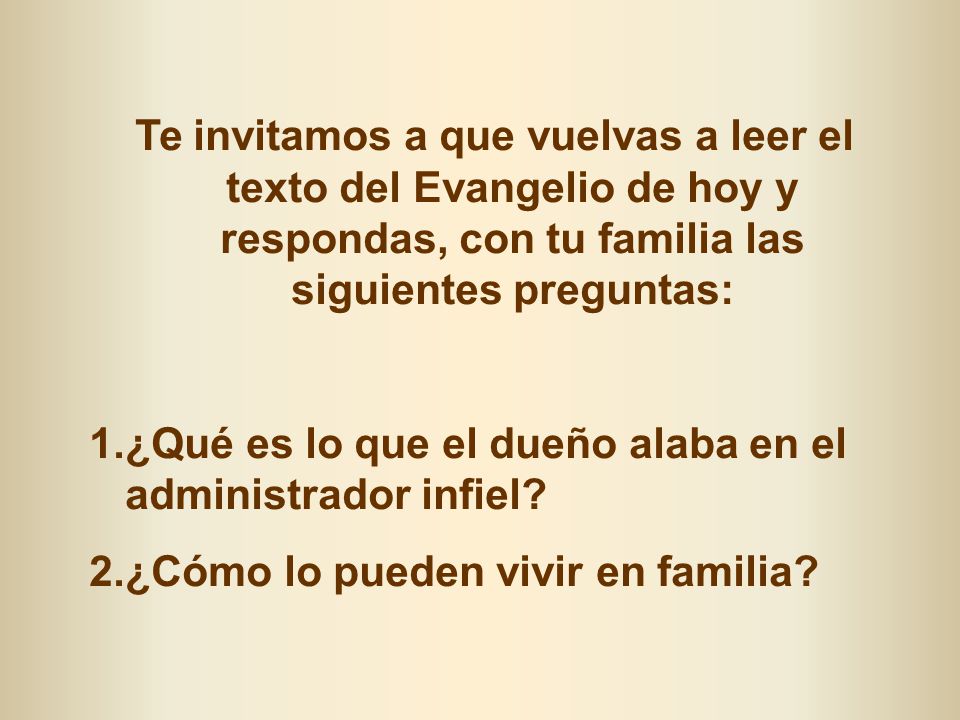 Te invitamos a que vuelvas a leer el texto del Evangelio de hoy y respondas, con tu familia las siguientes preguntas: