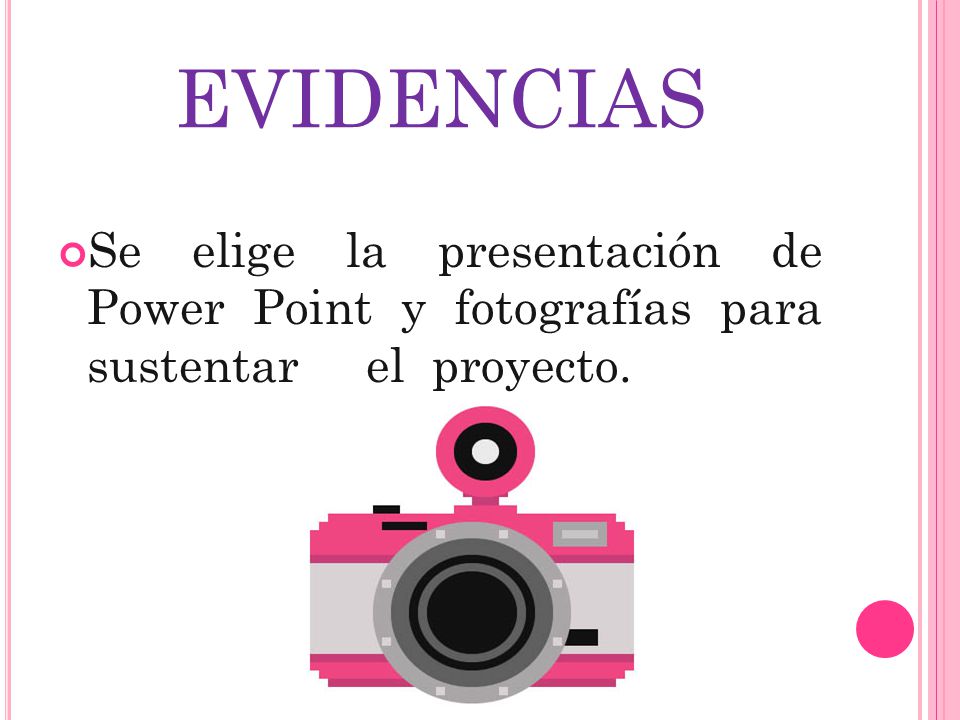 EVIDENCIAS Se elige la presentación de Power Point y fotografías para sustentar el proyecto.