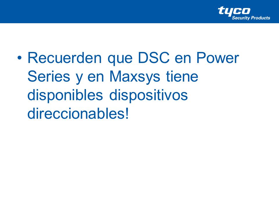 Recuerden que DSC en Power Series y en Maxsys tiene disponibles dispositivos direccionables!