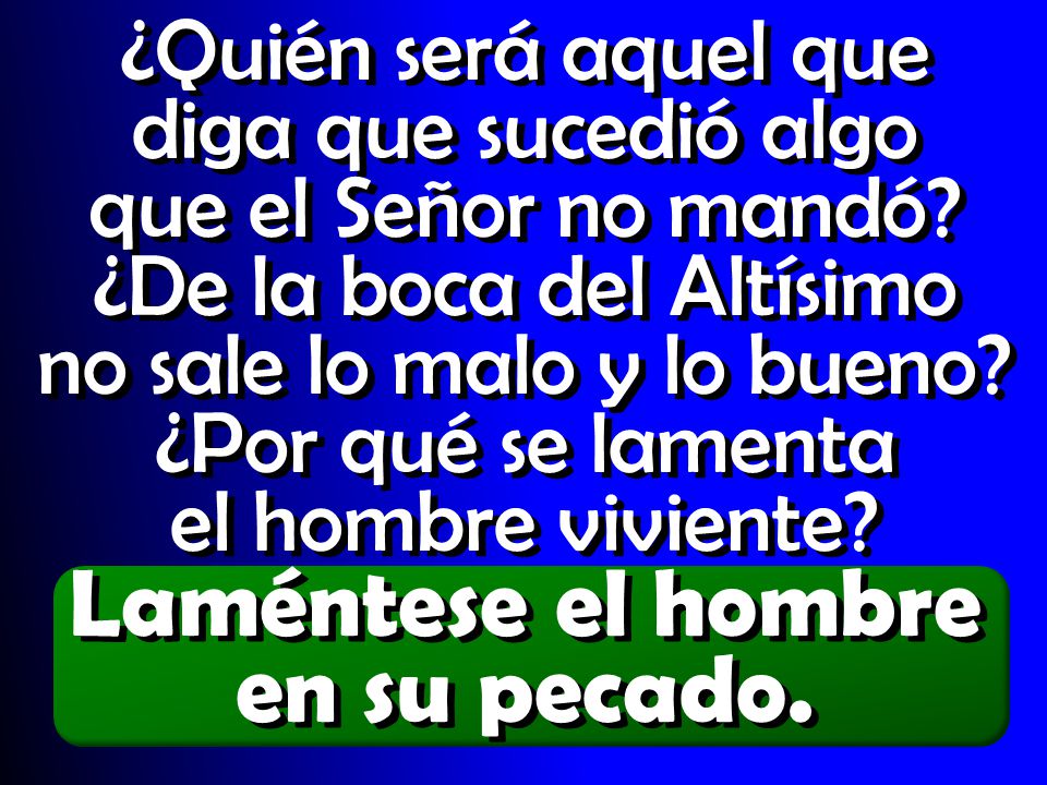 ¿Quién será aquel que diga que sucedió algo que el Señor no mandó