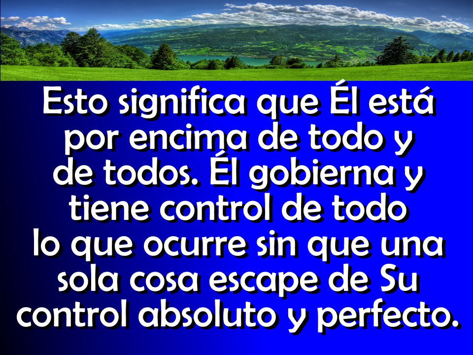 Esto significa que Él está por encima de todo y de todos