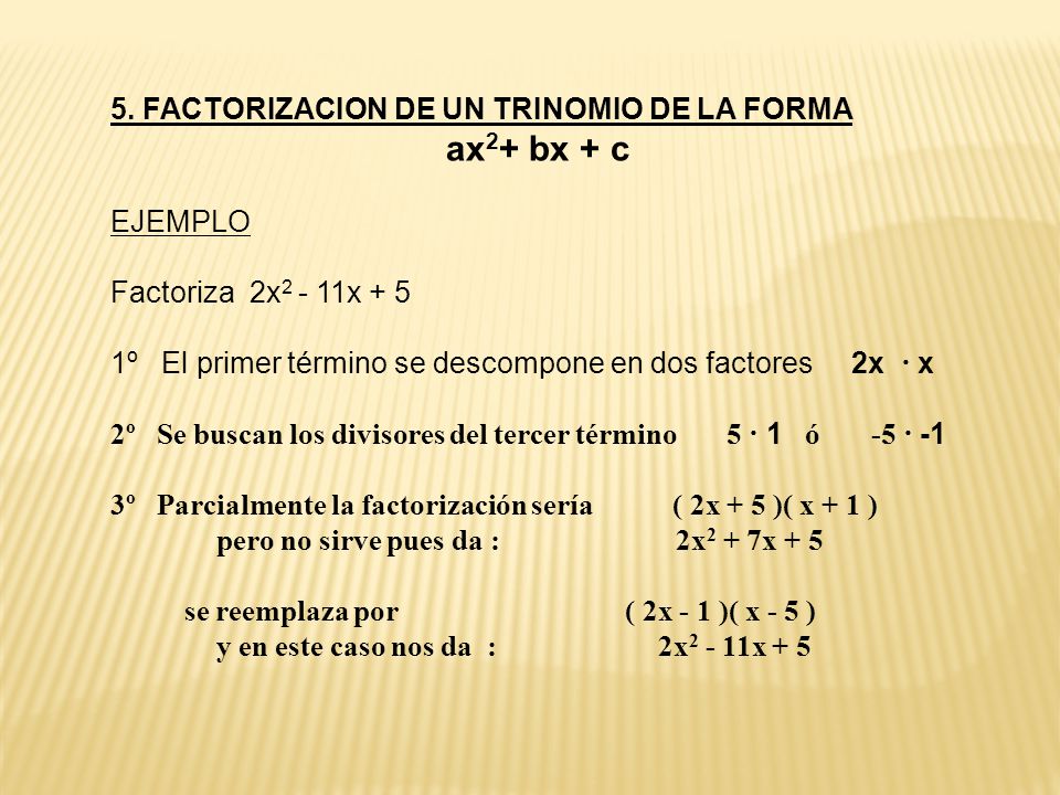 ax2+ bx + c 5. FACTORIZACION DE UN TRINOMIO DE LA FORMA EJEMPLO