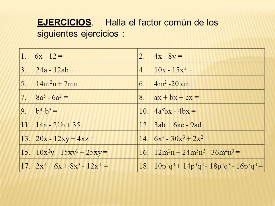 EJERCICIOS. Halla el factor común de los siguientes ejercicios :