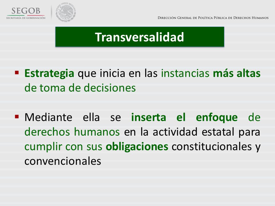 Transversalidad Estrategia que inicia en las instancias más altas de toma de decisiones.