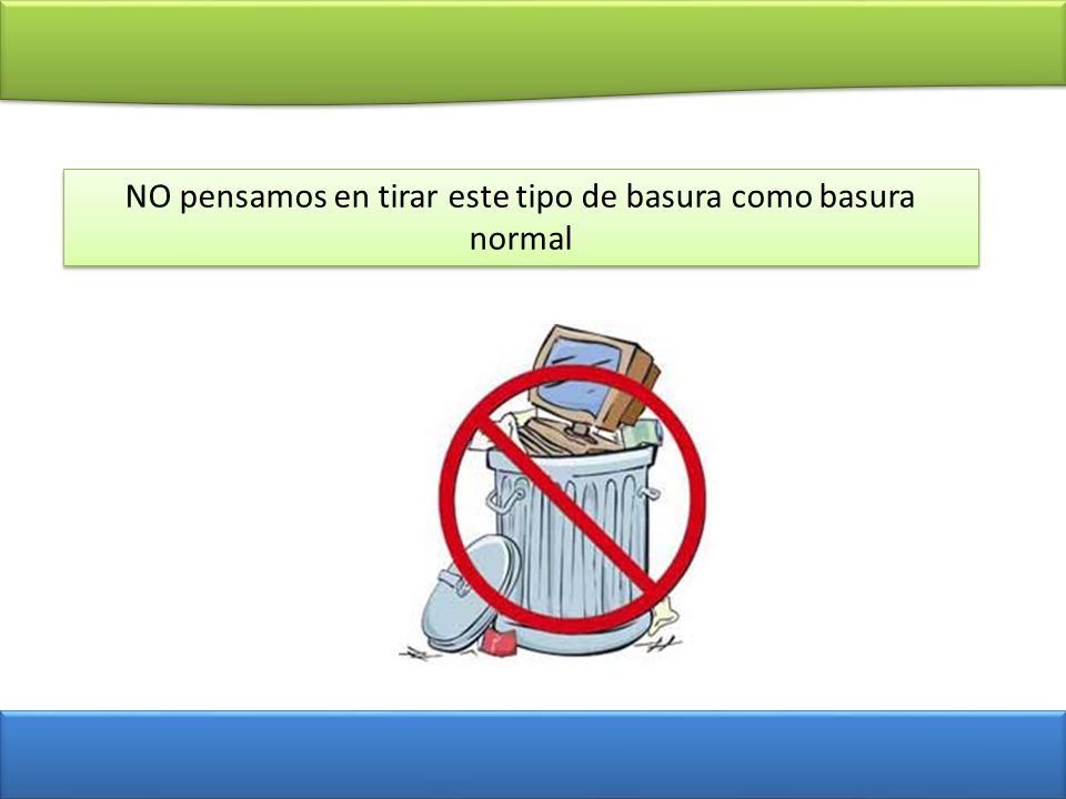 NO pensamos en tirar este tipo de basura como basura normal