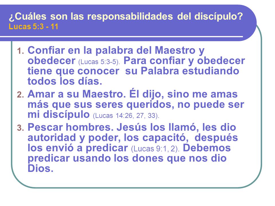¿Cuáles son las responsabilidades del discípulo Lucas 5:3 - 11