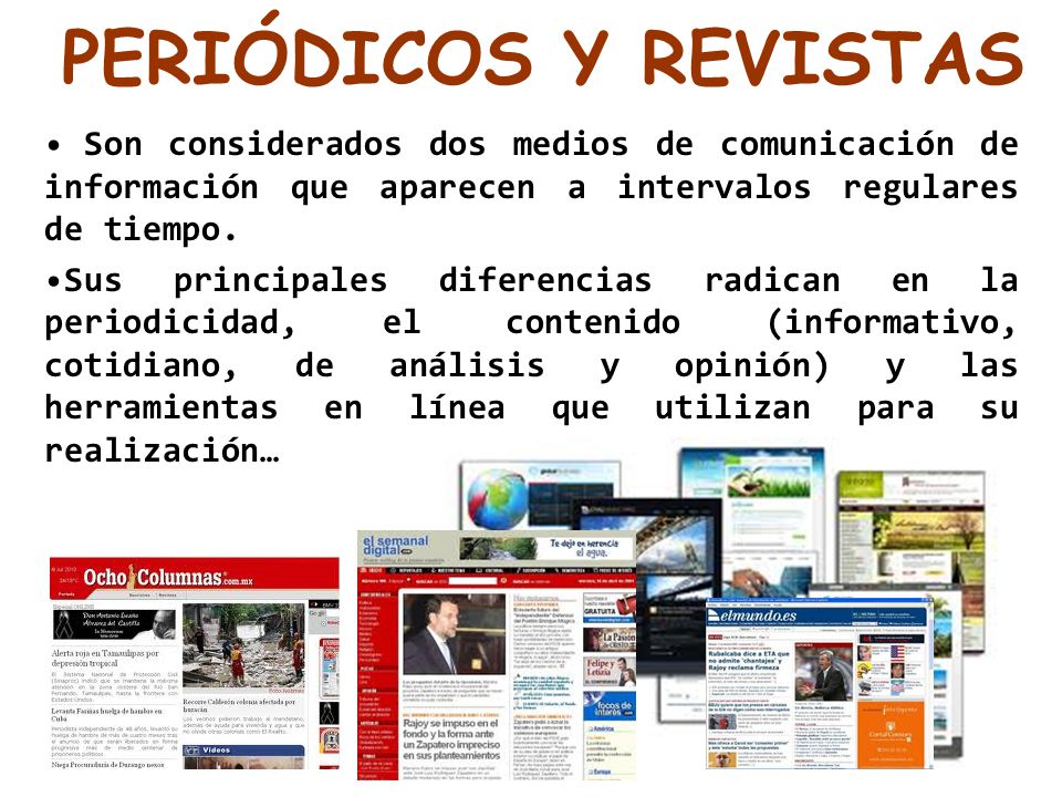 PERIÓDICOS Y REVISTAS Son considerados dos medios de comunicación de información que aparecen a intervalos regulares de tiempo.