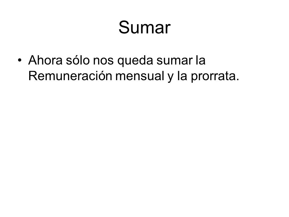 Sumar Ahora sólo nos queda sumar la Remuneración mensual y la prorrata.