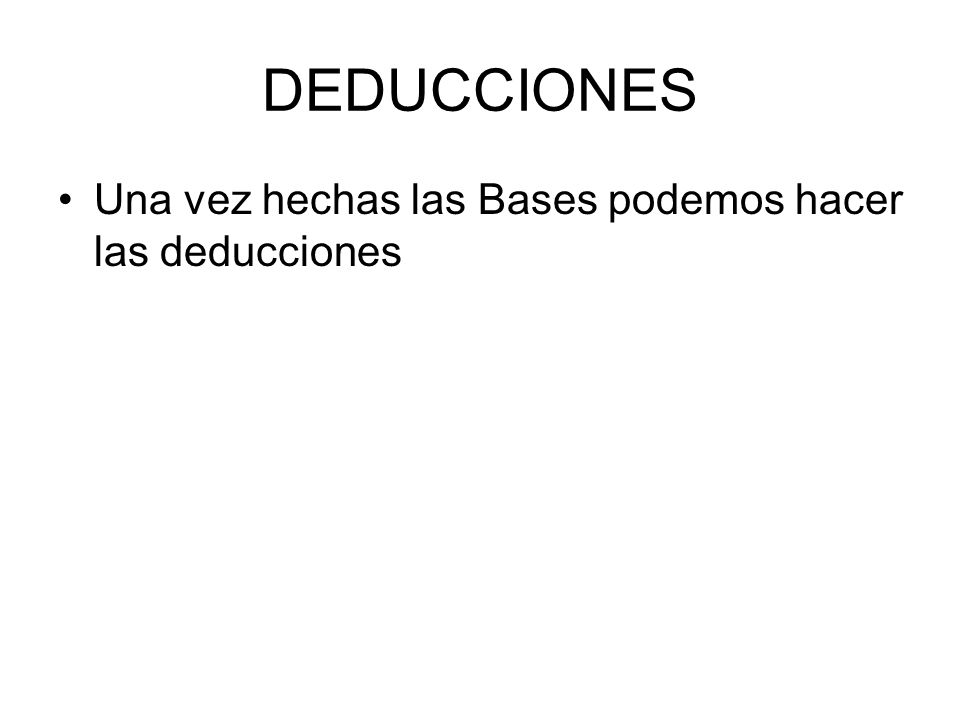 DEDUCCIONES Una vez hechas las Bases podemos hacer las deducciones