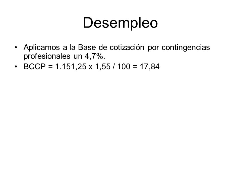 Desempleo Aplicamos a la Base de cotización por contingencias profesionales un 4,7%.