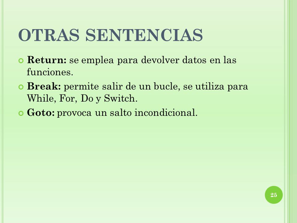 OTRAS SENTENCIAS Return: se emplea para devolver datos en las funciones.