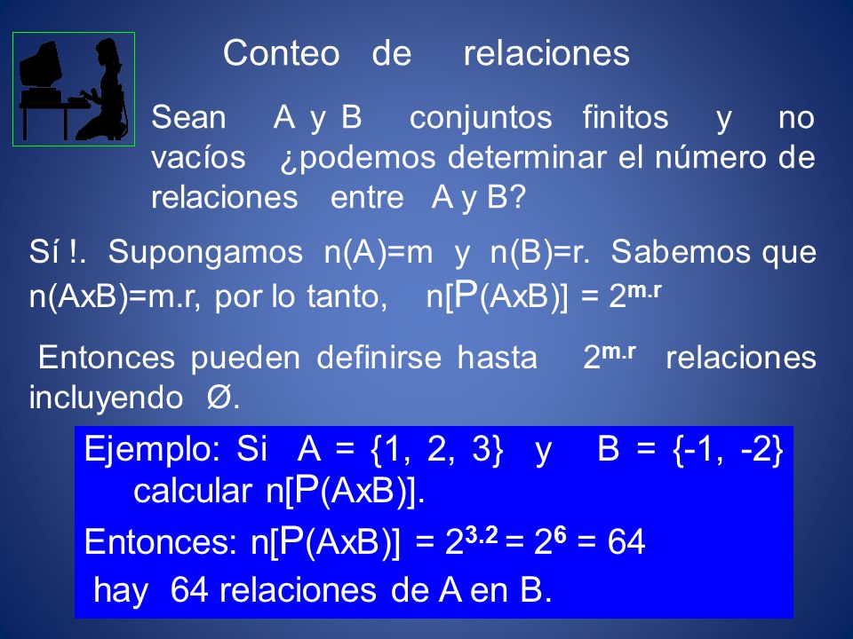 Conteo de relaciones Sean A y B conjuntos finitos y no vacíos ¿podemos determinar el número de relaciones entre A y B