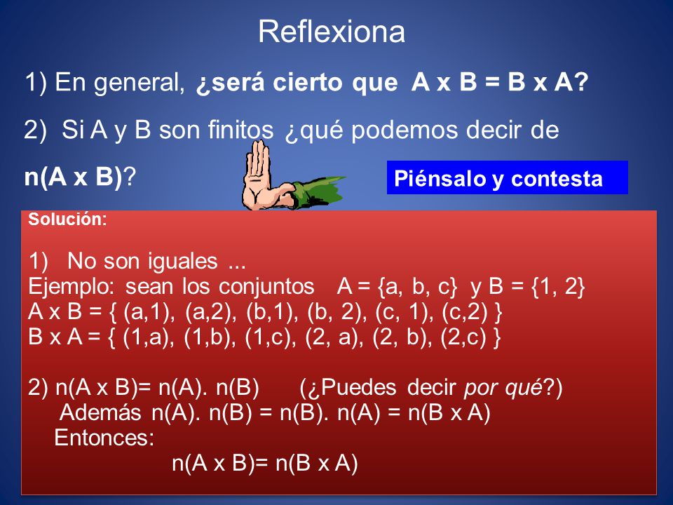 Reflexiona 1) En general, ¿será cierto que A x B = B x A