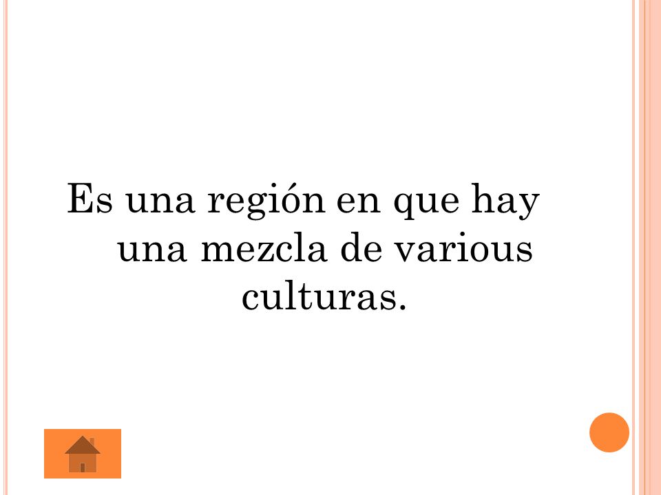 Es una región en que hay una mezcla de various culturas.