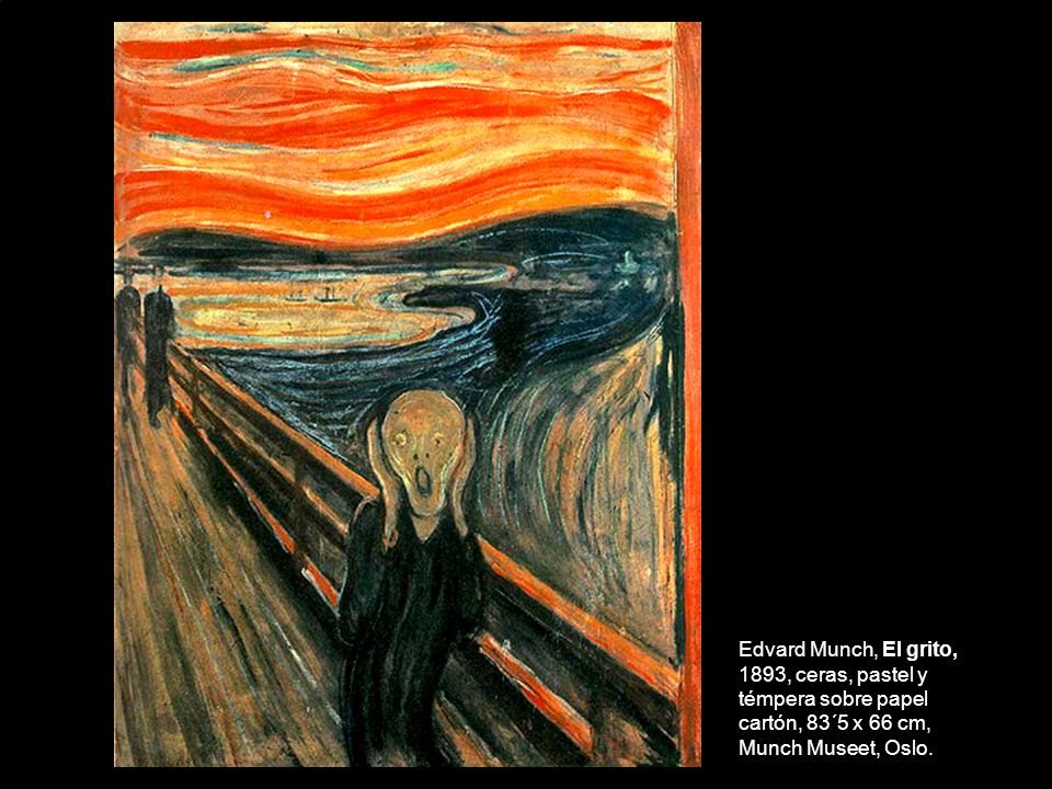 Edvard Munch, El grito, 1893, ceras, pastel y témpera sobre papel cartón, 83´5 x 66 cm, Munch Museet, Oslo.