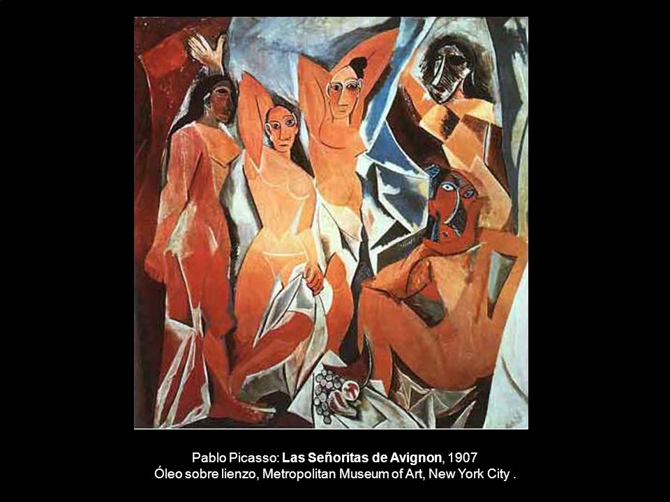 Pablo Picasso: Las Señoritas de Avignon, 1907 Óleo sobre lienzo, Metropolitan Museum of Art, New York City .