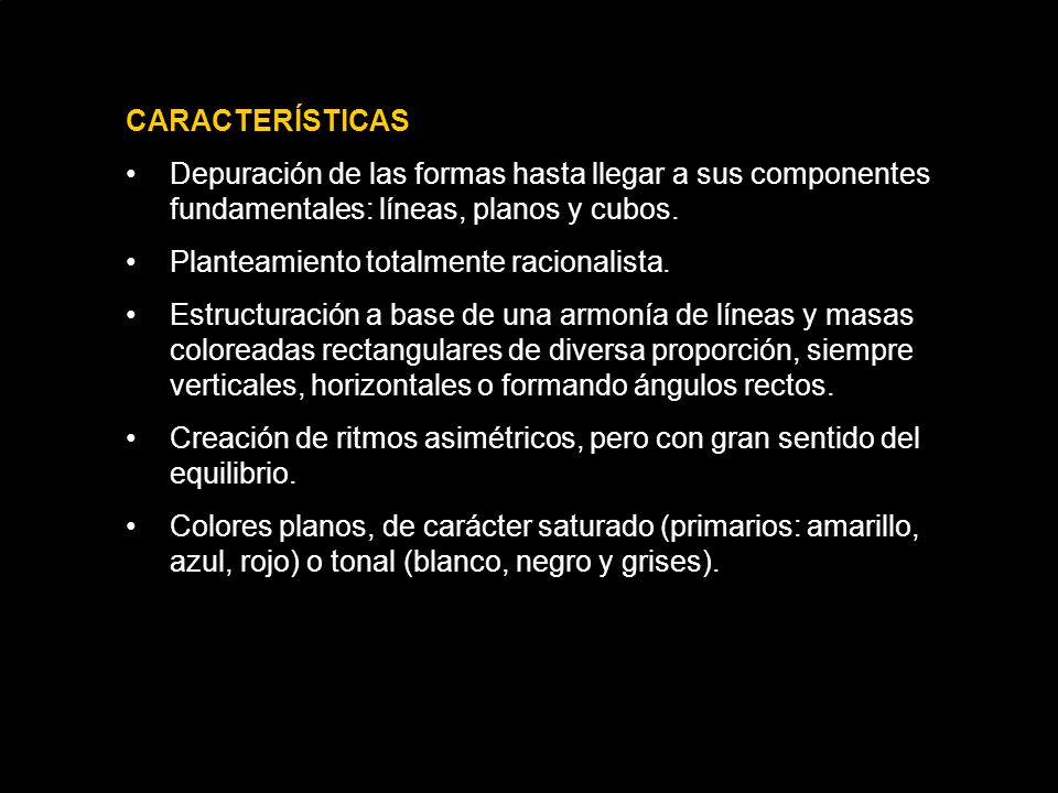 CARACTERÍSTICAS Depuración de las formas hasta llegar a sus componentes fundamentales: líneas, planos y cubos.