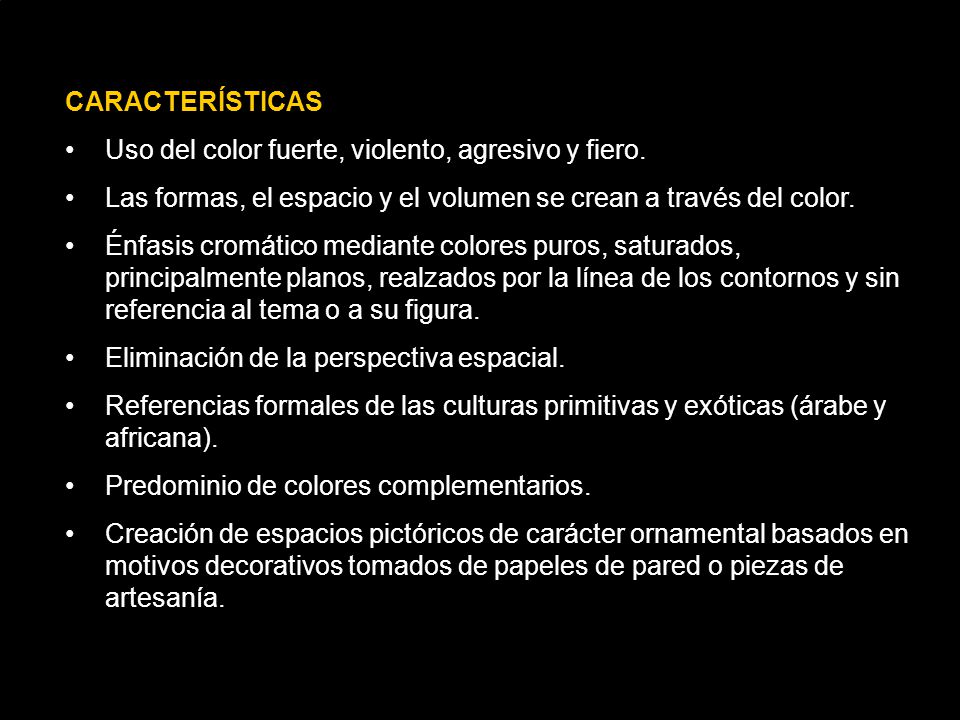CARACTERÍSTICAS Uso del color fuerte, violento, agresivo y fiero. Las formas, el espacio y el volumen se crean a través del color.