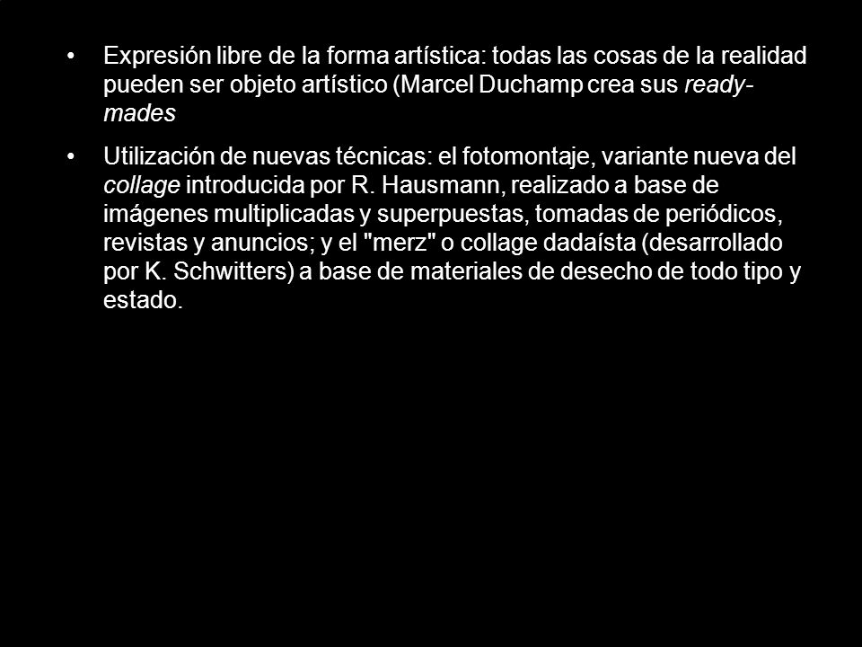 Expresión libre de la forma artística: todas las cosas de la realidad pueden ser objeto artístico (Marcel Duchamp crea sus ready-mades