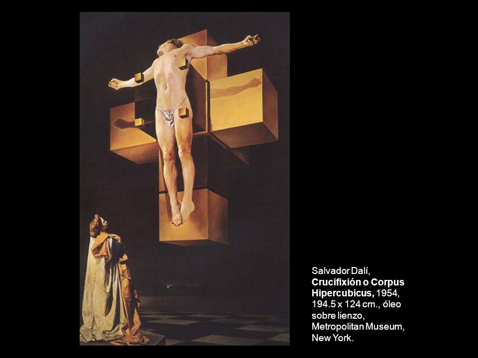 Salvador Dalí, Crucifixión o Corpus Hipercubicus, 1954, x 124 cm., óleo sobre lienzo, Metropolitan Museum, New York.