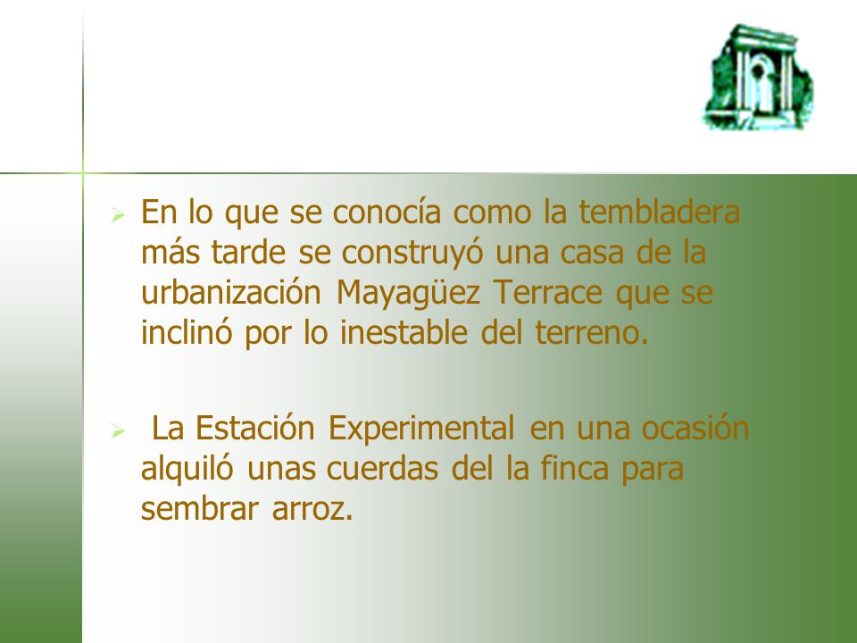 En lo que se conocía como la tembladera más tarde se construyó una casa de la urbanización Mayagüez Terrace que se inclinó por lo inestable del terreno.