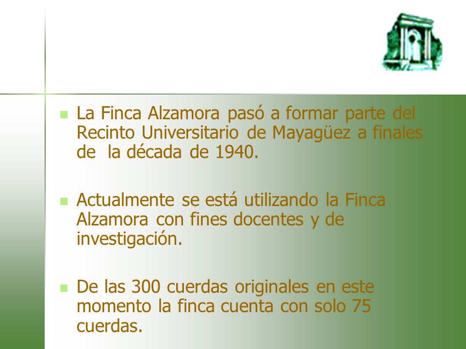 La Finca Alzamora pasó a formar parte del Recinto Universitario de Mayagüez a finales de la década de 1940.