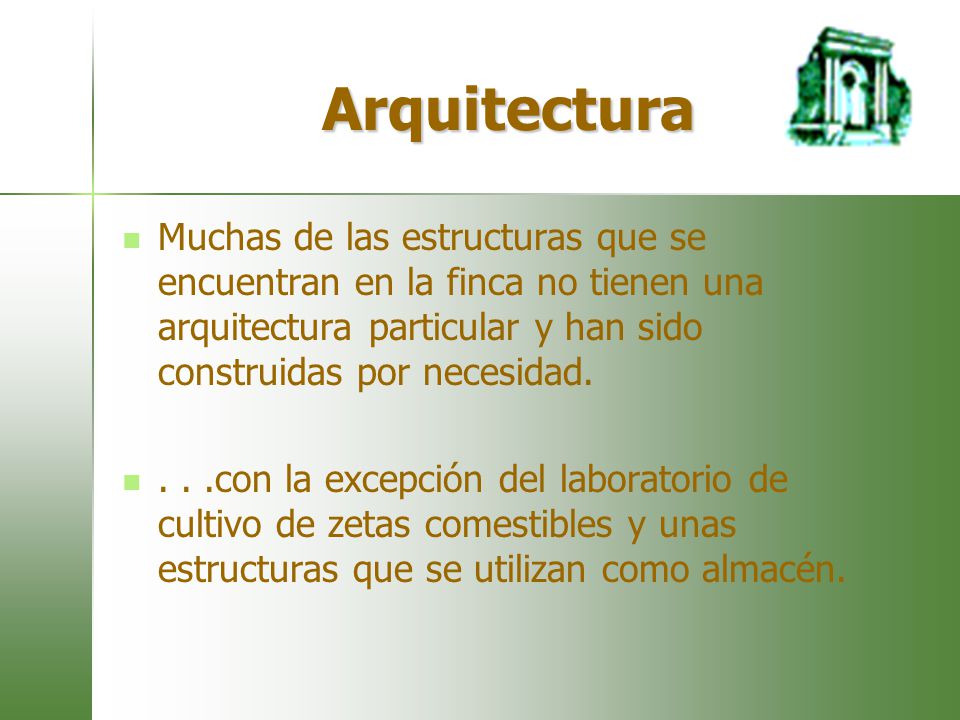 Arquitectura Muchas de las estructuras que se encuentran en la finca no tienen una arquitectura particular y han sido construidas por necesidad.