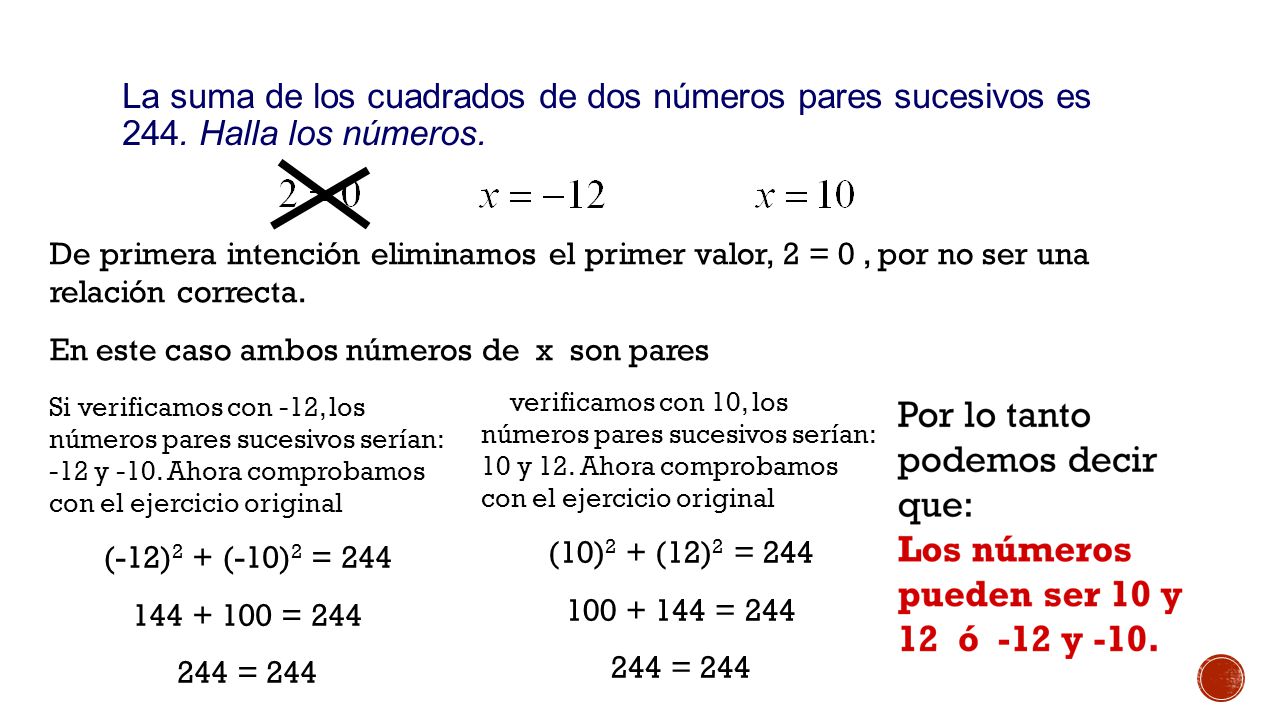 Ejemplo 1: La suma de los cuadrados de dos números pares sucesivos es 244. Halla los números. ó. ó.