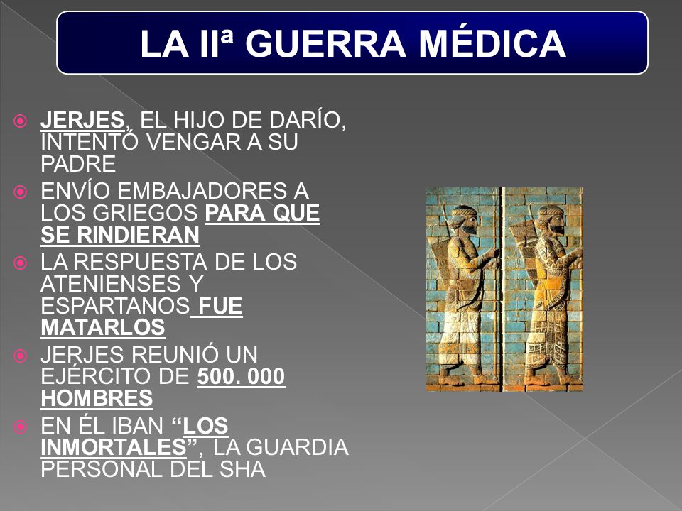 LA IIª GUERRA MÉDICA JERJES, EL HIJO DE DARÍO, INTENTÓ VENGAR A SU PADRE. ENVÍO EMBAJADORES A LOS GRIEGOS PARA QUE SE RINDIERAN.