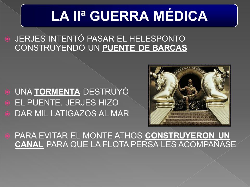 LA IIª GUERRA MÉDICA JERJES INTENTÓ PASAR EL HELESPONTO CONSTRUYENDO UN PUENTE DE BARCAS. UNA TORMENTA DESTRUYÓ.