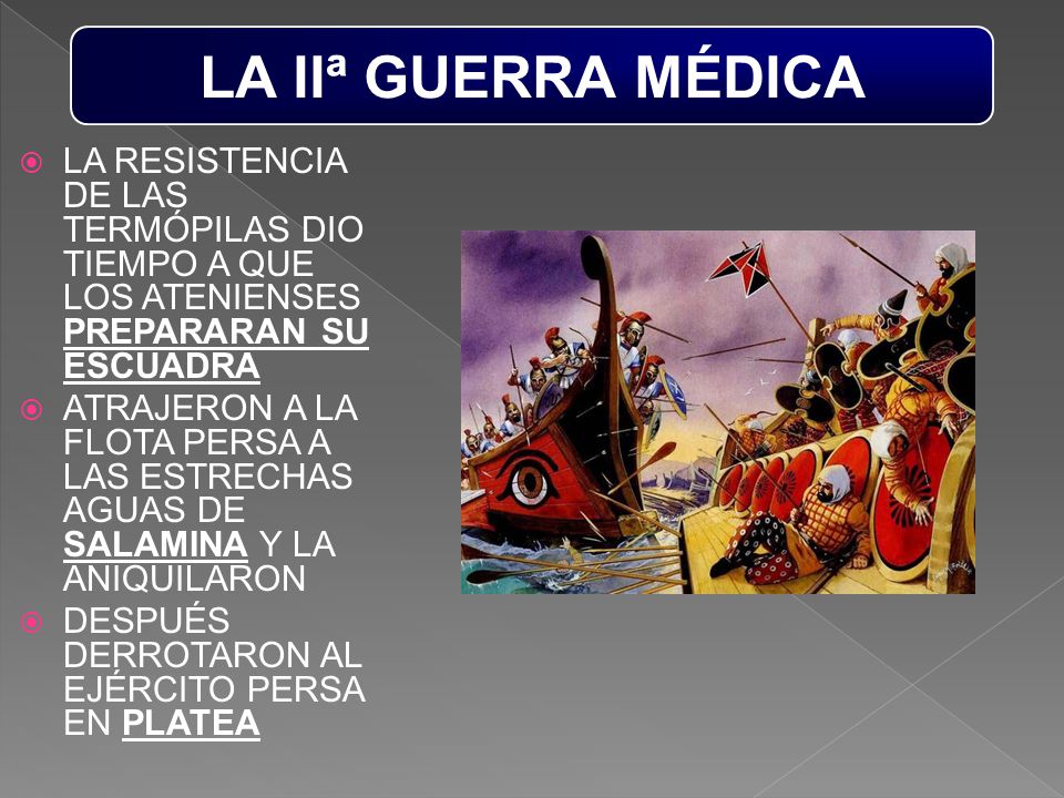 LA IIª GUERRA MÉDICA LA RESISTENCIA DE LAS TERMÓPILAS DIO TIEMPO A QUE LOS ATENIENSES PREPARARAN SU ESCUADRA.