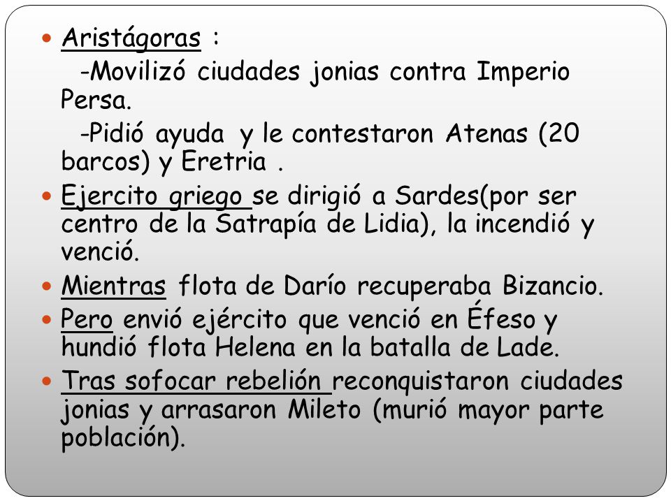 Aristágoras : -Movilizó ciudades jonias contra Imperio Persa. -Pidió ayuda y le contestaron Atenas (20 barcos) y Eretria .